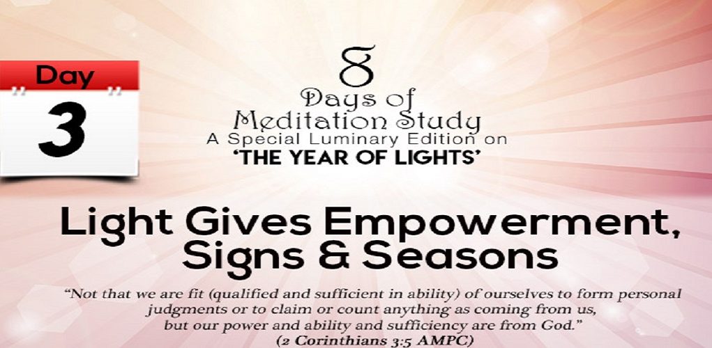 Day 3-Light Gives Empowerment, Signs & Seasons