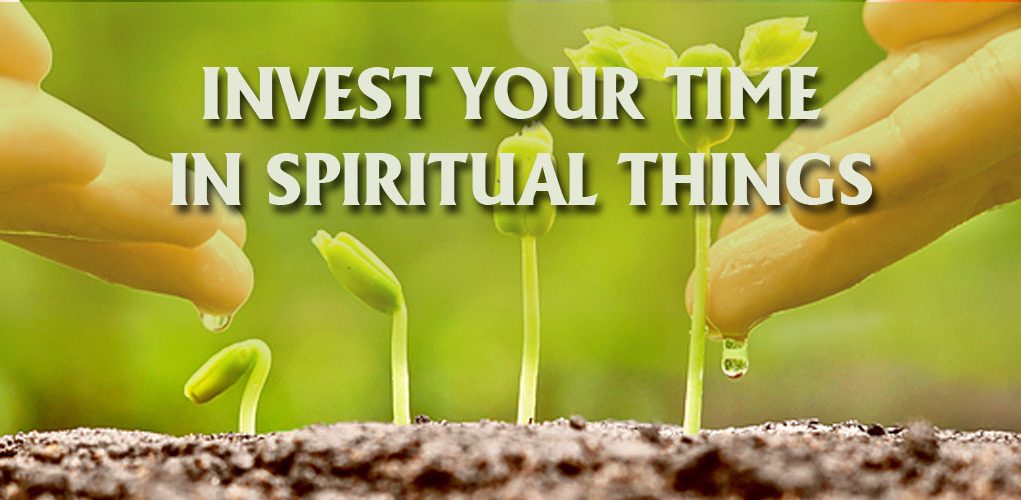 Invest In Spiritual Things