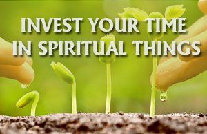 Invest In Spiritual Things