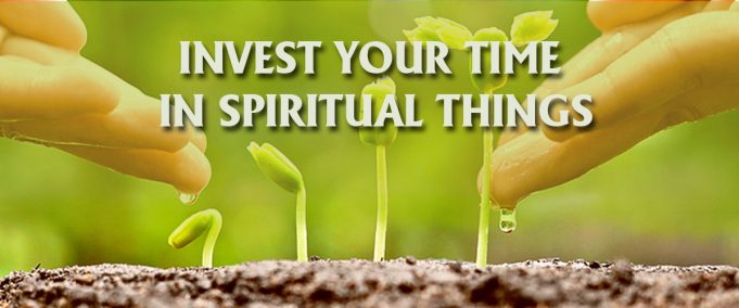 Invest In Spiritual Things