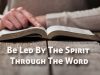 Be Led By The Spirit Through The Word
