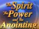The Spirit-The Power-And The Anointing