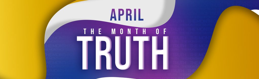 April 2021 “The Month Of Truth”